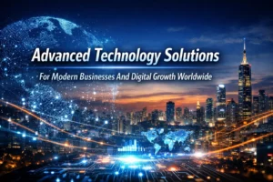 Advanced Technology Solutions For Modern Businesses And Digital Growth Worldwide