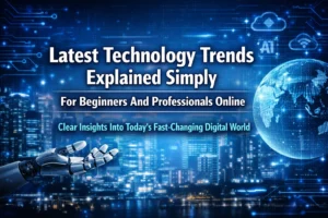 Latest Technology Trends Explained Simply For Beginners And Professionals Online