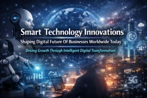 Smart Technology Innovations Shaping Digital Future Of Businesses Worldwide Today